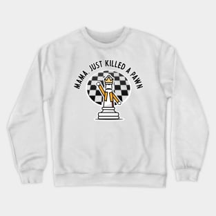 Mama, Just Killed a Pawn Crewneck Sweatshirt